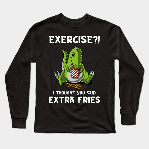 T-Rex Dinosaur Exercise I Thought You Said Extra Fries Long Sleeve T-Shirt by underheaven